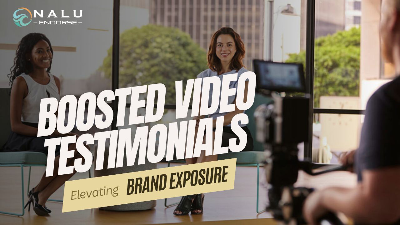 Boosted Video Testimonials: Elevating Brand Exposure through Nalu Endorse