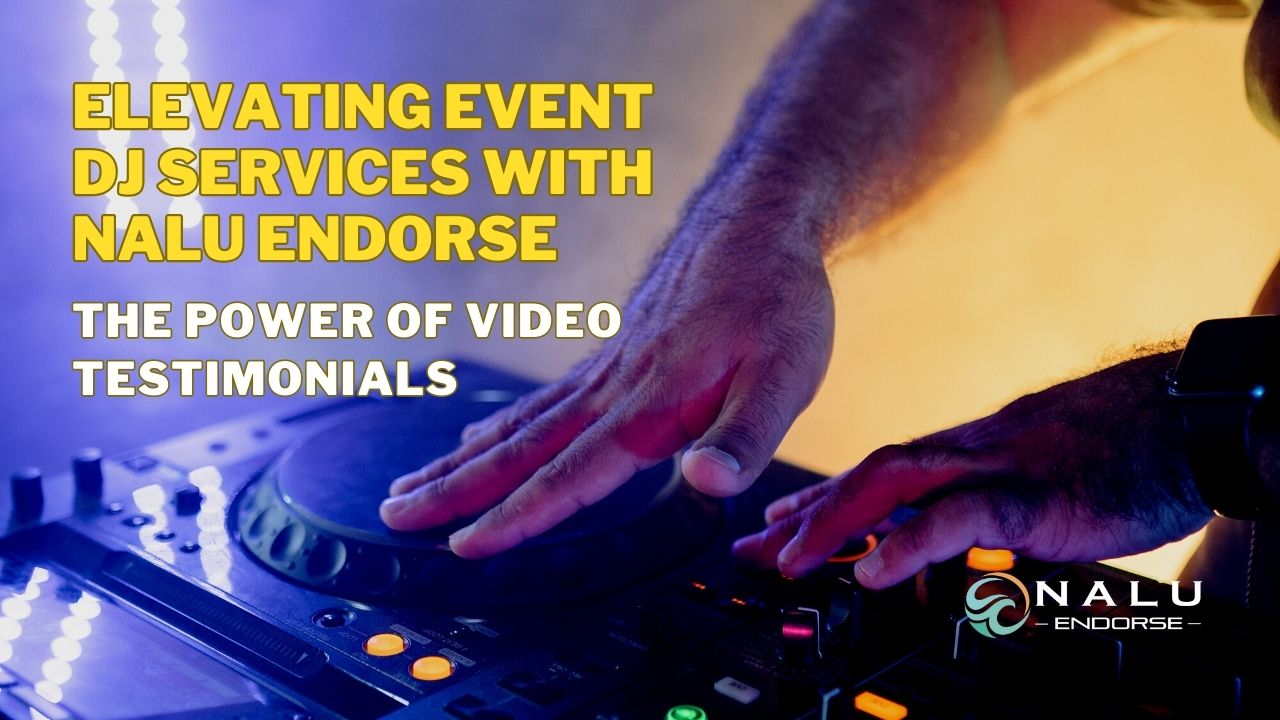 Elevating Event DJ Services with Nalu Endorse: The Power of Video Testimonials
