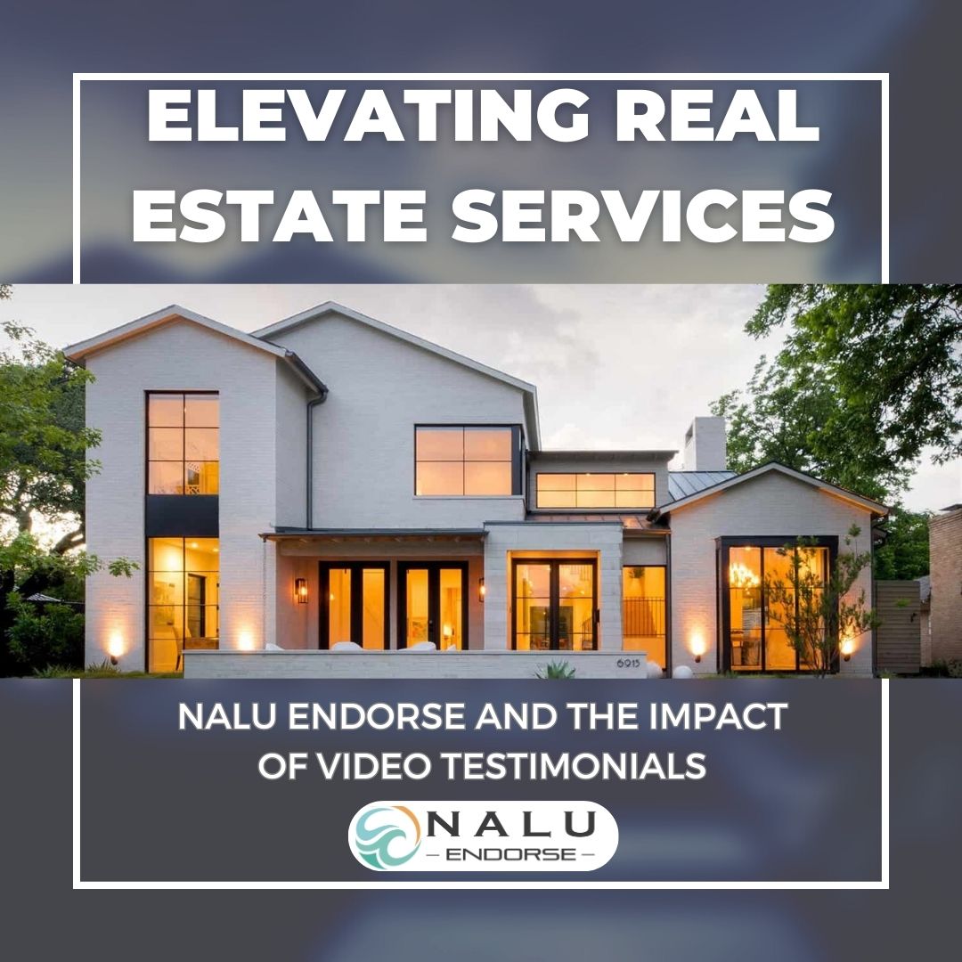 Elevating Real Estate Services: Nalu Endorse and the Impact of Video Testimonials
