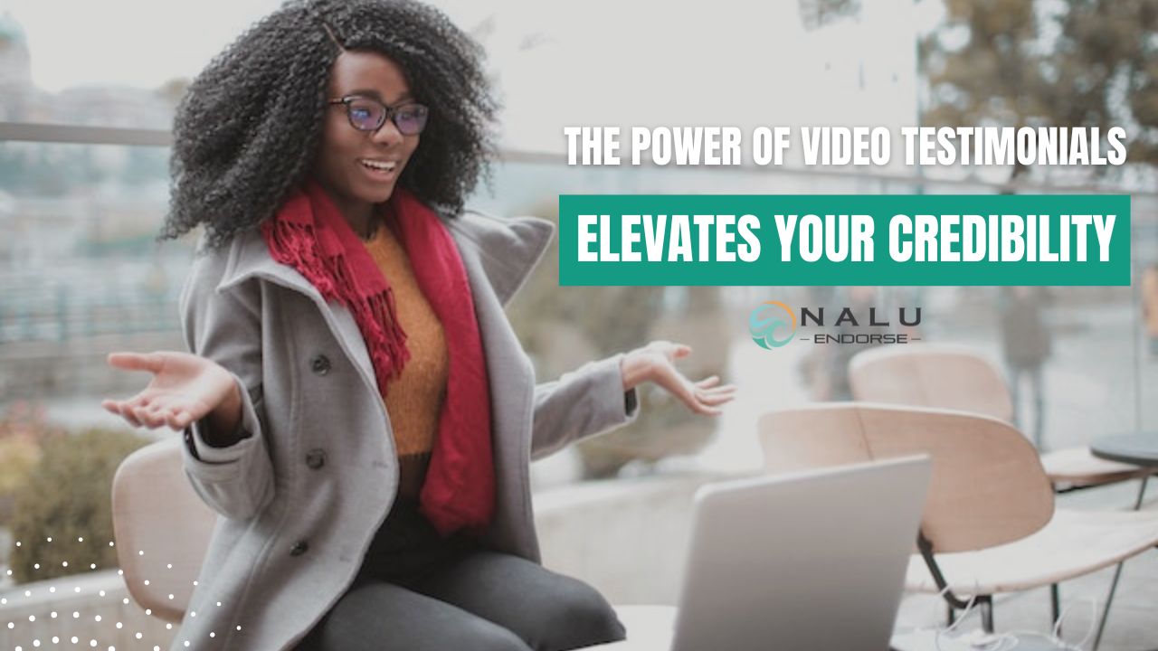 The Power of Video Testimonials: How Nalu Endorse Elevates Your Credibility
